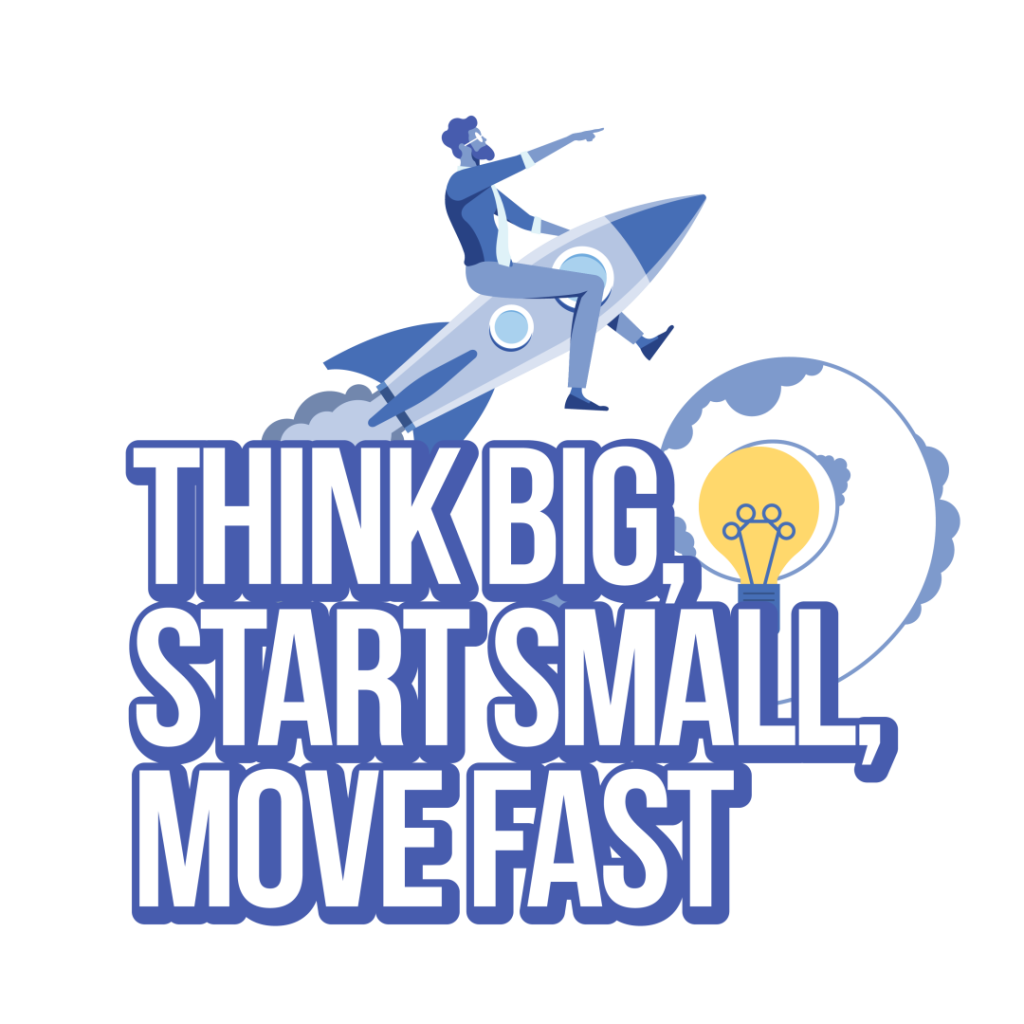 think big, start small, move fast